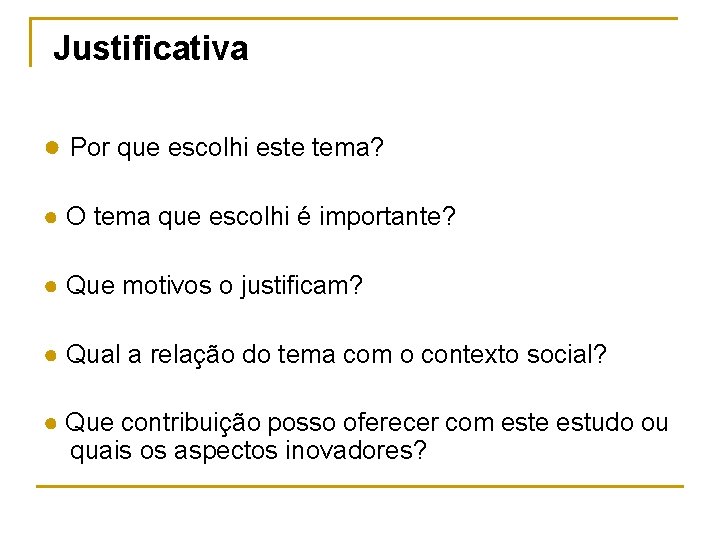 Justificativa ● Por que escolhi este tema? ● O tema que escolhi é importante?