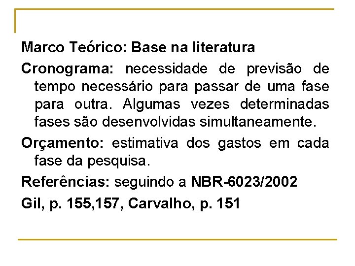 Marco Teórico: Base na literatura Cronograma: necessidade de previsão de tempo necessário para passar