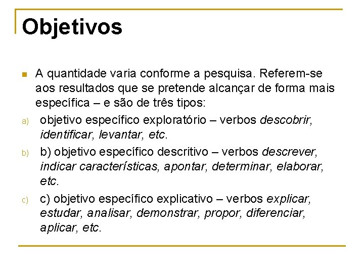 Objetivos n a) b) c) A quantidade varia conforme a pesquisa. Referem-se aos resultados