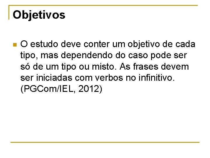 Objetivos n O estudo deve conter um objetivo de cada tipo, mas dependendo do