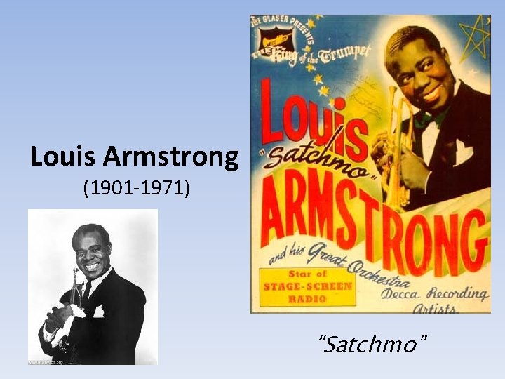 Louis Armstrong (1901 -1971) “Satchmo” 