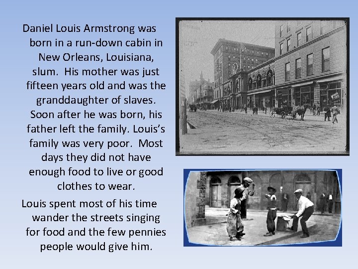 Daniel Louis Armstrong was born in a run-down cabin in New Orleans, Louisiana, slum.