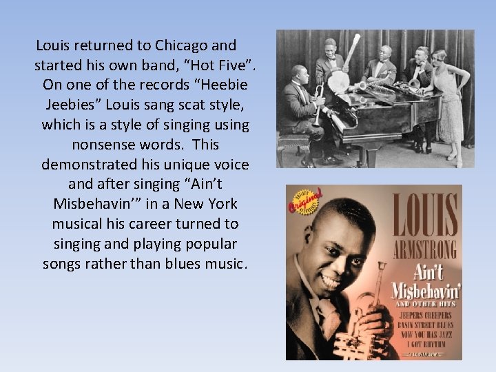 Louis returned to Chicago and started his own band, “Hot Five”. On one of