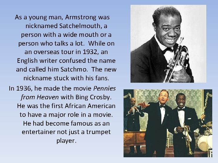 As a young man, Armstrong was nicknamed Satchelmouth, a person with a wide mouth