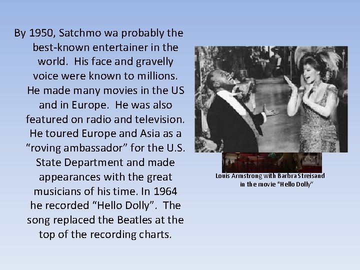 By 1950, Satchmo wa probably the best-known entertainer in the world. His face and