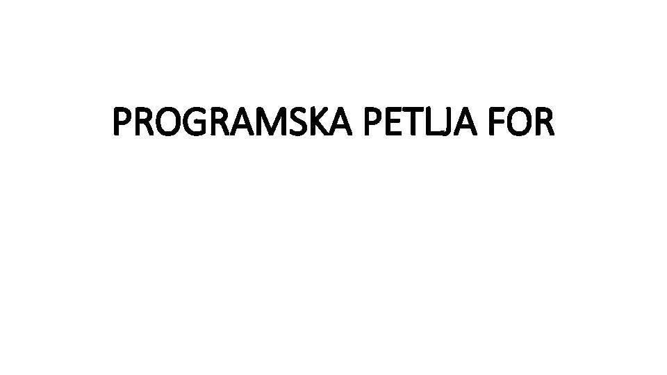 PROGRAMSKA PETLJA FOR 