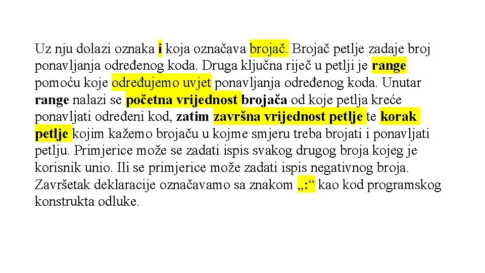 Uz nju dolazi oznaka i koja označava brojač. Brojač petlje zadaje broj ponavljanja određenog