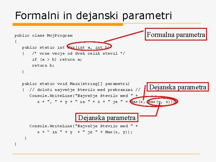 Formalni in dejanski parametri public class Moj. Program { public static int Max(int a,