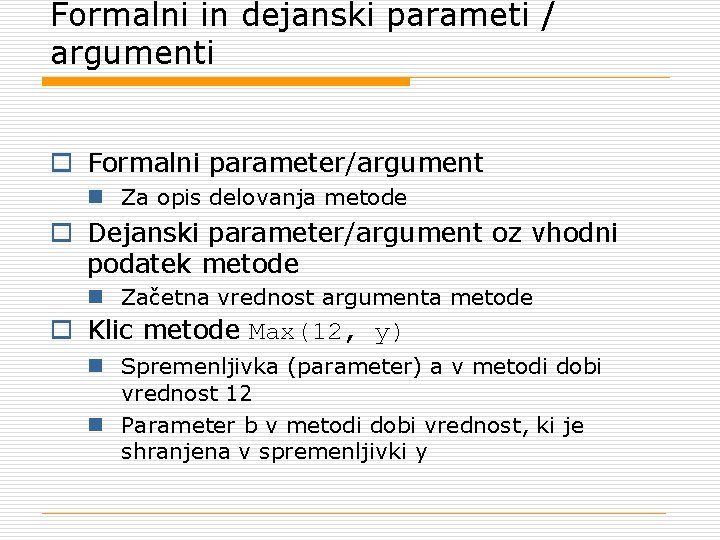 Formalni in dejanski parameti / argumenti o Formalni parameter/argument n Za opis delovanja metode