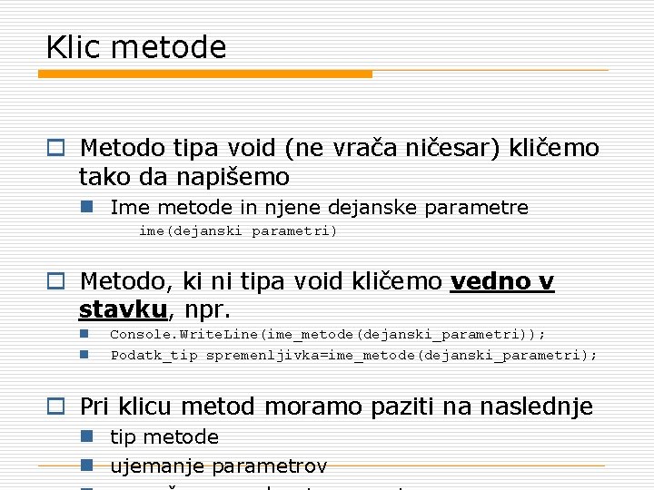 Klic metode o Metodo tipa void (ne vrača ničesar) kličemo tako da napišemo n