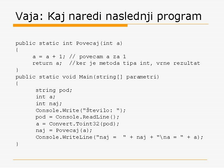 Vaja: Kaj naredi naslednji program public static int Povecaj(int a) { a = a