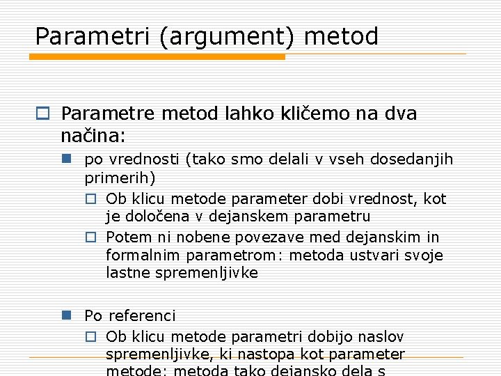 Parametri (argument) metod o Parametre metod lahko kličemo na dva načina: n po vrednosti