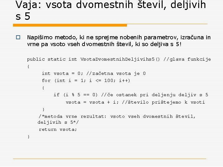 Vaja: vsota dvomestnih števil, deljivih s 5 o Napišimo metodo, ki ne sprejme nobenih