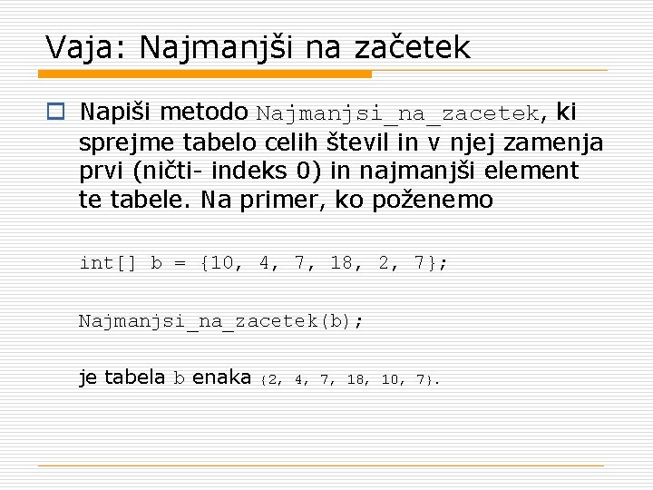 Vaja: Najmanjši na začetek o Napiši metodo Najmanjsi_na_zacetek, ki sprejme tabelo celih števil in