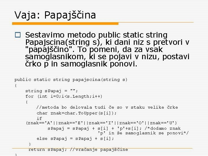 Vaja: Papajščina o Sestavimo metodo public static string Papajscina(string s), ki dani niz s