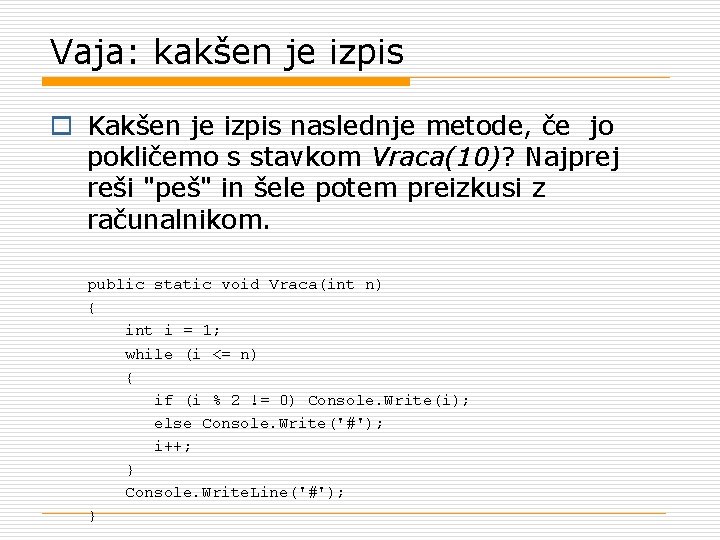 Vaja: kakšen je izpis o Kakšen je izpis naslednje metode, če jo pokličemo s