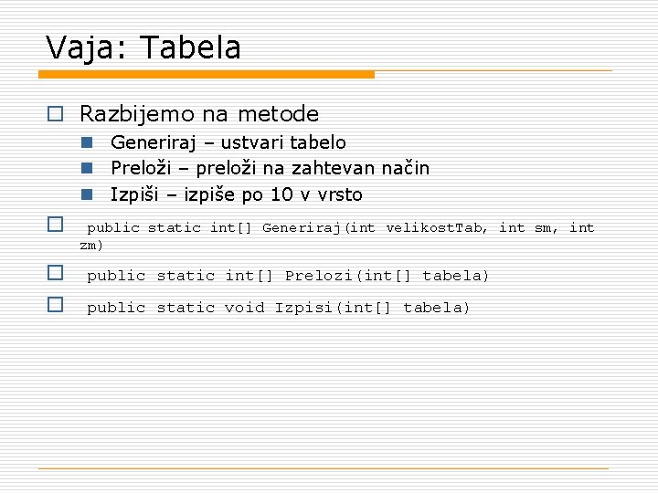 Vaja: Tabela o Razbijemo na metode n Generiraj – ustvari tabelo n Preloži –