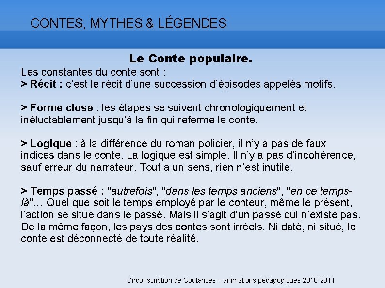 CONTES, MYTHES & LÉGENDES Le Conte populaire. Les constantes du conte sont : >