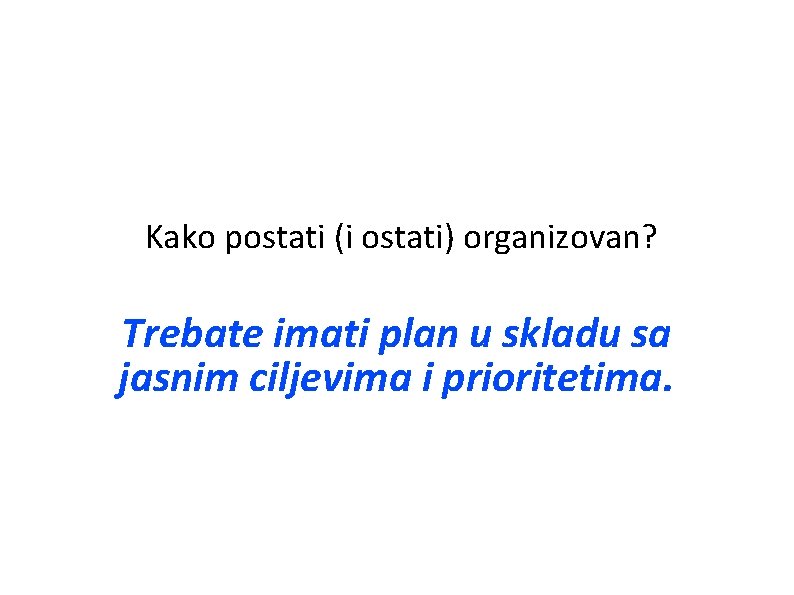 Kako postati (i ostati) organizovan? Trebate imati plan u skladu sa jasnim ciljevima i