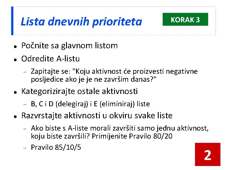 Lista dnevnih prioriteta Počnite sa glavnom listom Odredite A-listu Zapitajte se: "Koju aktivnost će