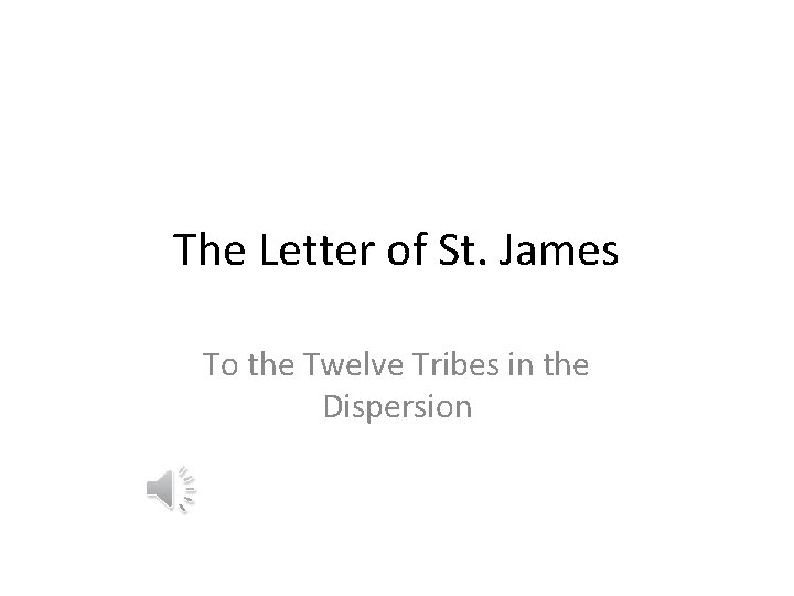 The Letter of St. James To the Twelve Tribes in the Dispersion 