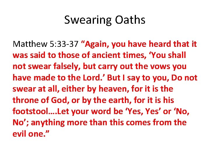 Swearing Oaths Matthew 5: 33 -37 “Again, you have heard that it was said
