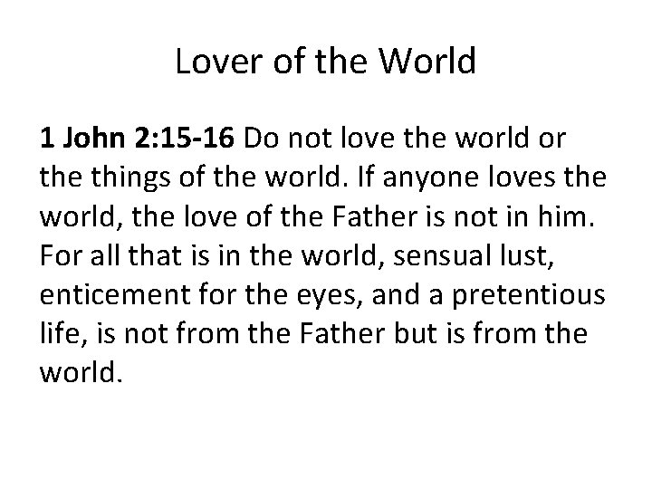 Lover of the World 1 John 2: 15 -16 Do not love the world