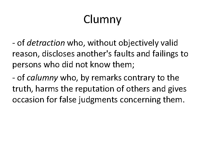 Clumny - of detraction who, without objectively valid reason, discloses another's faults and failings