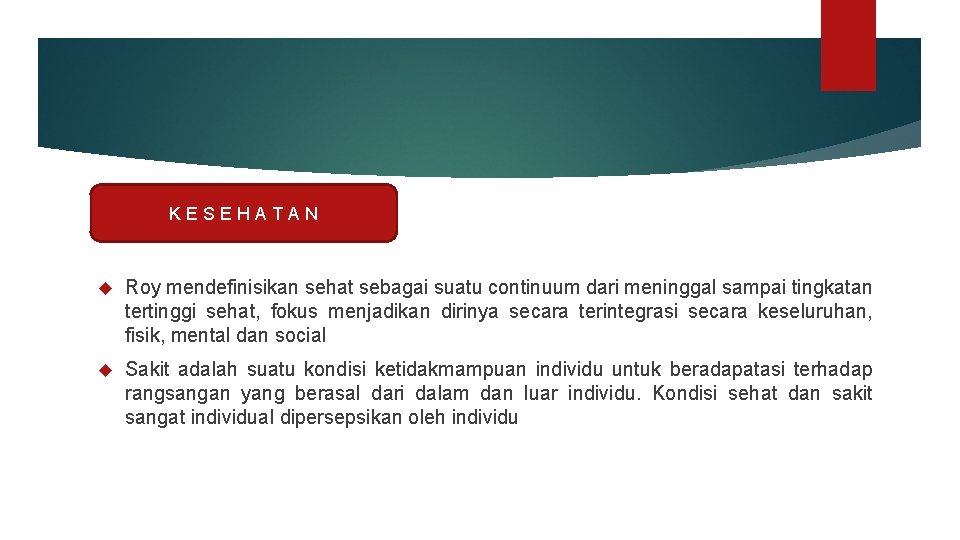 KESEHATAN Roy mendefinisikan sehat sebagai suatu continuum dari meninggal sampai tingkatan tertinggi sehat, fokus