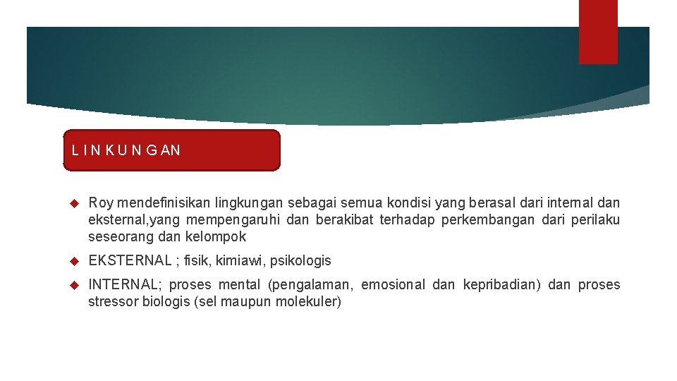 L I N K U N G AN Roy mendefinisikan lingkungan sebagai semua kondisi