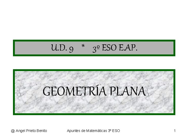 U. D. 9 * 3º ESO E. AP. GEOMETRÍA PLANA @ Angel Prieto Benito