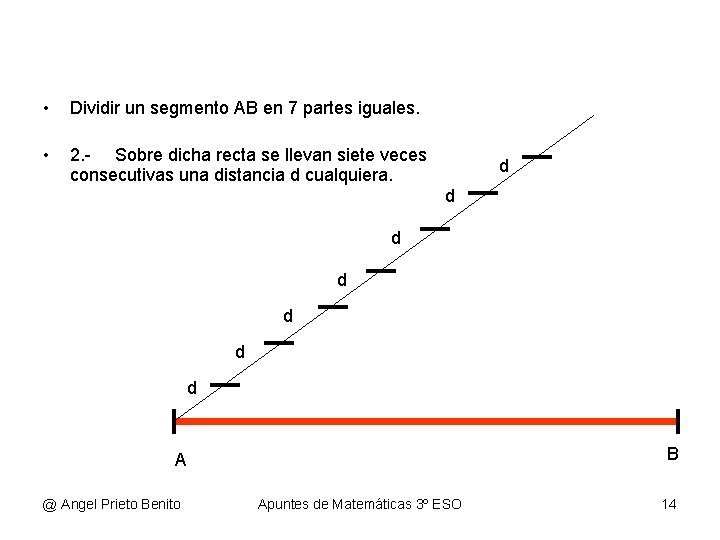  • Dividir un segmento AB en 7 partes iguales. • 2. - Sobre