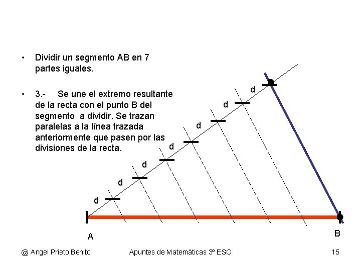  • Dividir un segmento AB en 7 partes iguales. • 3. - Se