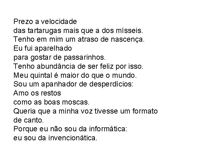 Prezo a velocidade das tartarugas mais que a dos mísseis. Tenho em mim um