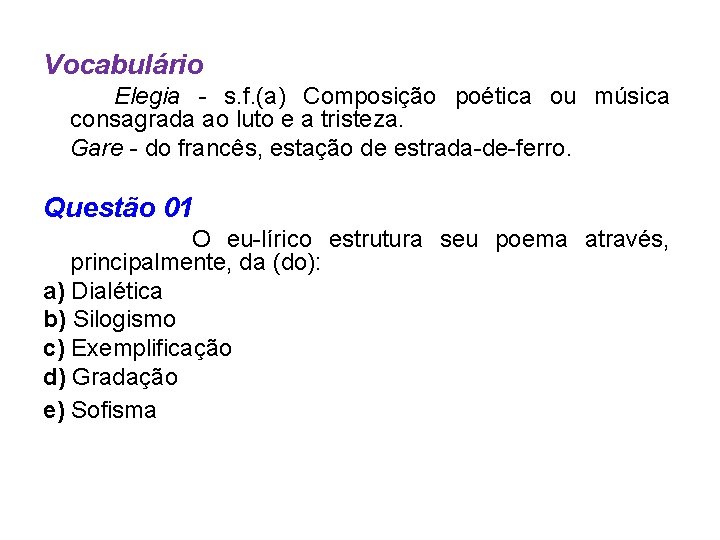 Vocabulário Elegia - s. f. (a) Composição poética ou música consagrada ao luto e