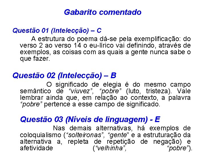 Gabarito comentado Questão 01 (Intelecção) – C A estrutura do poema dá-se pela exemplificação: