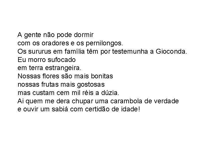 A gente não pode dormir com os oradores e os pernilongos. Os sururus em