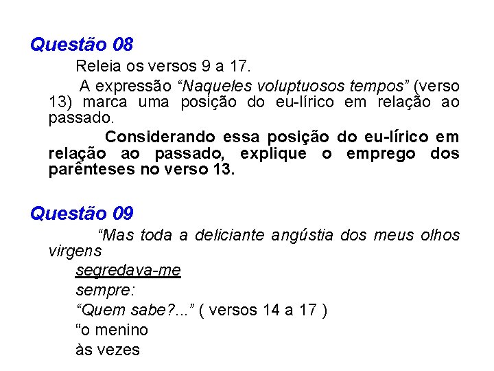 Questão 08 Releia os versos 9 a 17. A expressão “Naqueles voluptuosos tempos” (verso