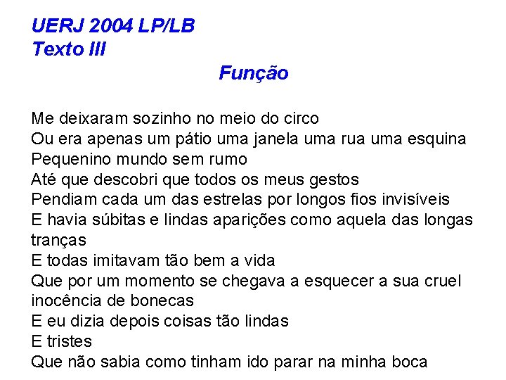 UERJ 2004 LP/LB Texto III Função Me deixaram sozinho no meio do circo Ou