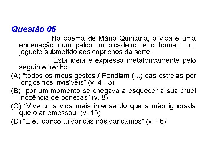 Questão 06 No poema de Mário Quintana, a vida é uma encenação num palco