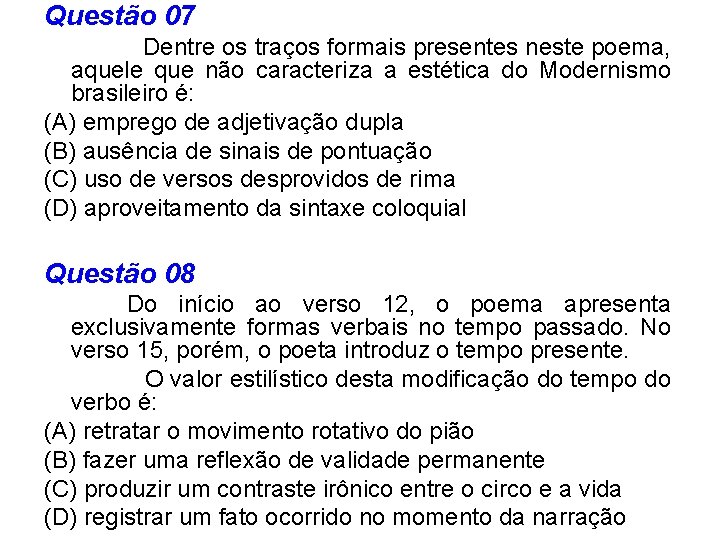 Questão 07 Dentre os traços formais presentes neste poema, aquele que não caracteriza a