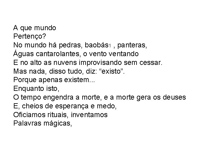 A que mundo Pertenço? No mundo há pedras, baobás 1 , panteras, Águas cantarolantes,