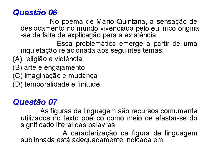 Questão 06 No poema de Mário Quintana, a sensação de deslocamento no mundo vivenciada