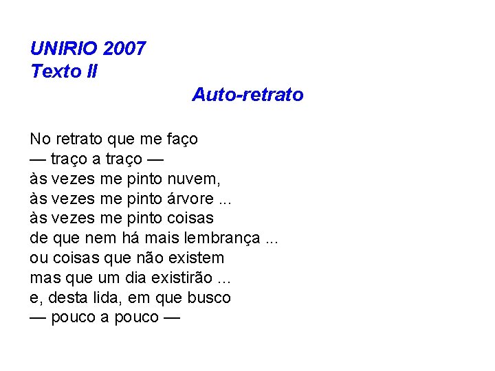 UNIRIO 2007 Texto II Auto-retrato No retrato que me faço — traço a traço