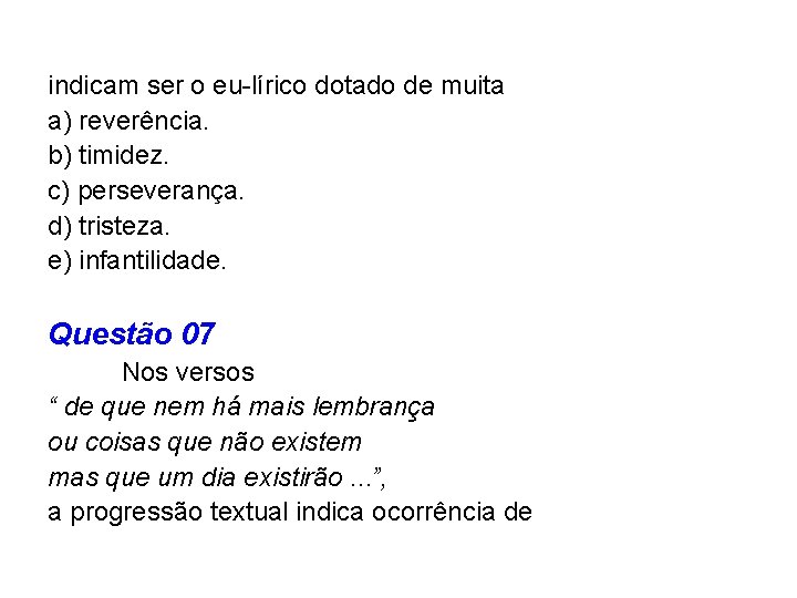 indicam ser o eu-lírico dotado de muita a) reverência. b) timidez. c) perseverança. d)