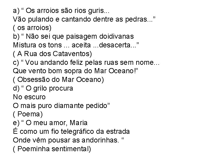 a) “ Os arroios são rios guris. . . Vão pulando e cantando dentre