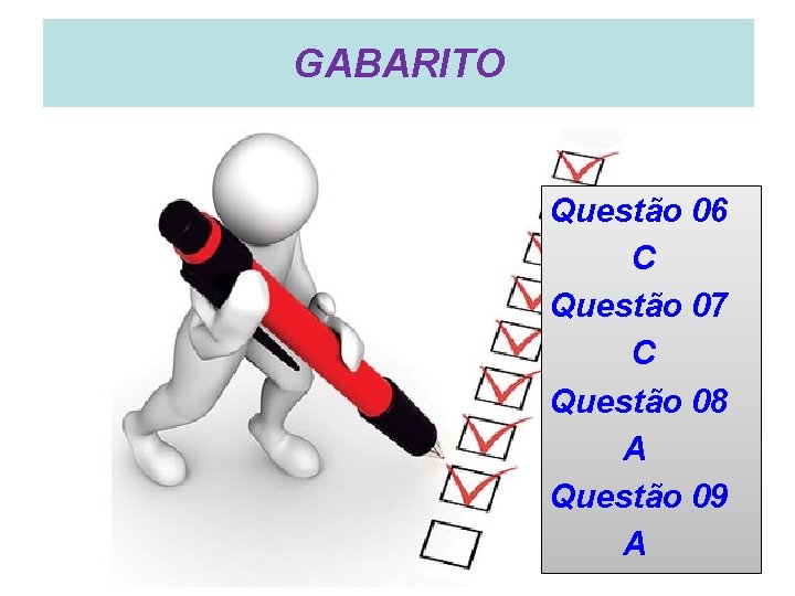 GABARITO Questão 06 C Questão 07 C Questão 08 A Questão 09 A 