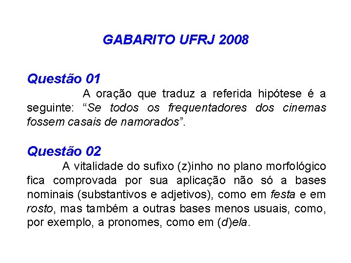  GABARITO UFRJ 2008 Questão 01 A oração que traduz a referida hipótese é