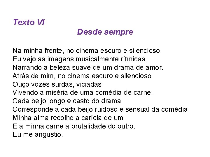 Texto VI Desde sempre Na minha frente, no cinema escuro e silencioso Eu vejo