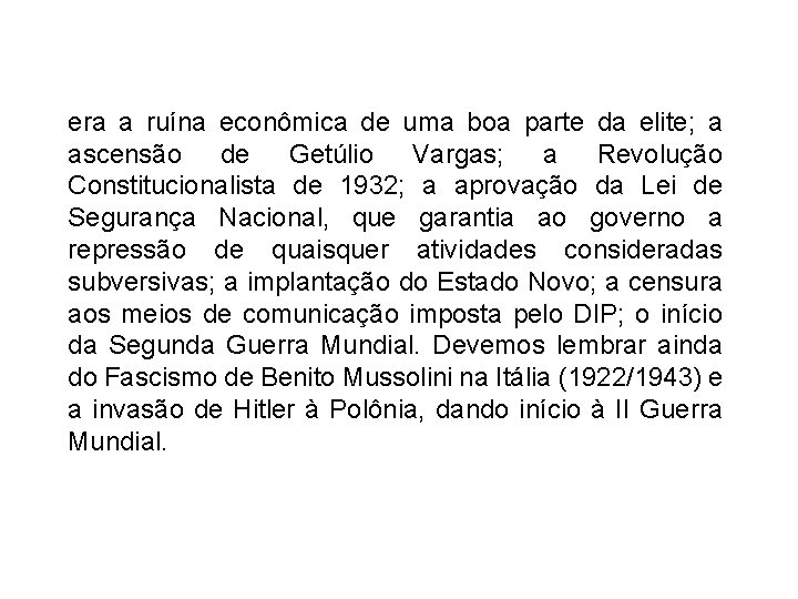 era a ruína econômica de uma boa parte da elite; a ascensão de Getúlio